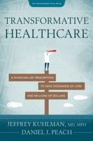 Transformative Healthcare: A Physician-Led Prescription to Save Thousands of Lives and Millions of Dollars (AdventHealth Press) 1734298499 Book Cover