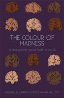 The Colour of Madness: Mental Health and Race in Technicolour 0992651441 Book Cover