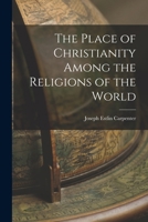 The Place of Christianity Among the Religions of the World 1018223428 Book Cover