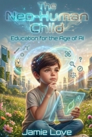 The Neo-Human Child: Education For The Age of AI (Synergy AI) B0GSDZN1Q8 Book Cover
