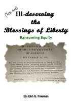 Ill-deserving the Blessings of Liberty: Ransoming Equity B0GHBJJ8D5 Book Cover