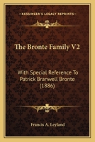 The Bronte Family V2: With Special Reference to Patrick Branwell Bronte (1886) 0548767467 Book Cover