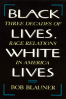 Black Lives, White Lives: Three Decades of Race Relations in America 0520069501 Book Cover