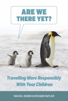 Are We There Yet?: Traveling More Responsibly with Your Children 1667844199 Book Cover