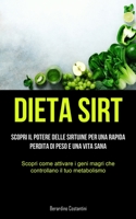 Dieta Sirt: Scopri il potere delle sirtuine per una rapida perdita di peso e una vita sana (Scopri come attivare i geni magri che controllano il tuo metabolismo) 183787137X Book Cover