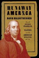 Runaway America: Benjamin Franklin, Slavery, and the American Revolution 0809083159 Book Cover