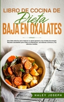 Libro de Cocina de Dieta Baja En Oxalatos: Una dieta efectiva para mejorar tu salud general y tus niveles de energ�a.Recetas saludables para tratar la inflamaci�n, los dolores cr�nicos y los c�lculos  B08RR9SJHH Book Cover