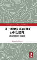 Rethinking Thatcher and Europe: An Alternative Reading (Routledge Studies in Modern British History) 1041009194 Book Cover