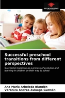 Successful preschool transitions from different perspectives: Successful transition as a process of evolution and learning in children on their way to school 620333930X Book Cover