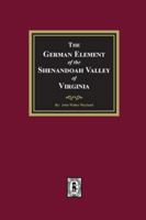 The German Element of the Shenandoah Valley of Virginia 159641183X Book Cover