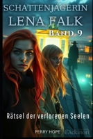 Rätsel der verlorenen Seelen (Schattenjägerin Lena Falk 9): Urban-Fantasy-Mystery in Europa - Der Schleier der Mythen (German Edition) B0GGHZQ262 Book Cover