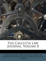 The Calcutta Law Journal, Volume 8 1248771567 Book Cover