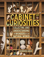 Cabinet of Curiosities: Collecting and Understanding the Wonders of the Natural World 076116927X Book Cover