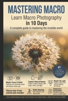 Mastering Macro: Learn Macro Photography in 10 Days B0F3D6WDTQ Book Cover