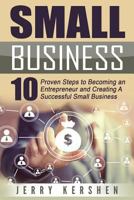 Small Business: Start A Business: 10 Proven Steps to Becoming an Entrepreneur and Creating A Successful Small Business 153081958X Book Cover