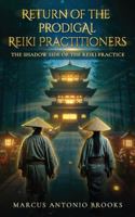 Return of the Prodigal Reiki Practitioners: The Shadow Side of the Reiki Practice B0G6JVBJFZ Book Cover