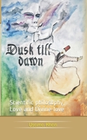 Dusk Till Dawn: Scientific philosophy, Love and Divine-love B08J5CQ5FS Book Cover