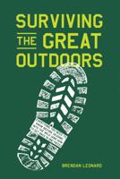 Surviving the Great Outdoors: Everything You Need to Know Before Heading into the Wild (and How to Get Back in One Piece) 1579659659 Book Cover