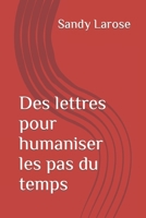 Des lettres pour humaniser les pas du temps 2982139804 Book Cover