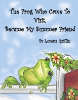 The Frog Who Came To Visit, Became My Summer Friend B0GTLT6MPW Book Cover