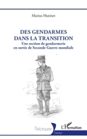 Des gendarmes dans la transition: Une section de gendarmerie en sortie de Seconde Guerre mondiale (Historiques) (French Edition) 233647509X Book Cover