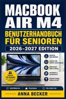 MACBOOK AIR M4 BENUTZERHANDBUCH FÜR SENIOREN 2026–2027: Die verständliche Schritt-für-Schritt-Anleitung für Einsteiger – WLAN, E-Mail, Fotos, FaceTime, Sicherheit und vieles mehr (German Edition) B0HG4MR47T Book Cover