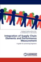 Integration of Supply Chain Elements and Performance Measurement: A guide for practicing Engineers 3659213047 Book Cover