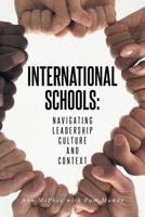 International Schools: Navigating Leadership Culture and Context B0CNFDT8H2 Book Cover