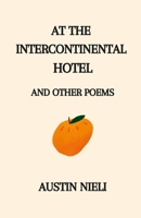 At the Intercontinental Hotel: and Other Poems 1470982498 Book Cover
