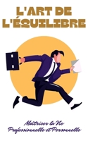 L’Art de l’Équilibre: Maîtriser la Vie Professionnelle et Personnelle (French Edition) B0CQZ34L9R Book Cover