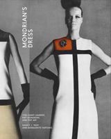 Mondrian's Dress: Yves Saint Laurent, Piet Mondrian, and Pop Art 0262048353 Book Cover