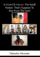Is Islam or Mexico the Small Nation That's Suppose to Rise from the East? 1462884865 Book Cover