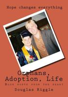 Orphans, Adoption, Life: Blog posts from the heart 1548771694 Book Cover