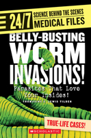 Belly-Busting Worm Invasions!: Parasites That Love Your Insides! (24/7: Science Behind the Scenes) 0531187365 Book Cover