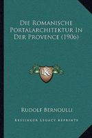 Die Romanische Portalarchitektur In Der Provence (1906) 1161123725 Book Cover