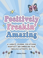 Positively Freakin' Amazing: A 3-minute morning journal for reflection, encouragement and getting yourself together 1956403590 Book Cover