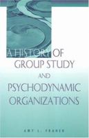 A History of Group Study and Psychodynamic Organizations 1853437042 Book Cover