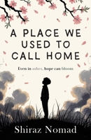A place we used to call home: Even in ashes, hope can bloom 1918077207 Book Cover
