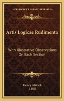 Artis Logic� Rudimenta, from the Text of Aldrich with Notes and Marginal References 114699091X Book Cover