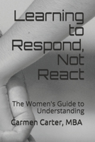 Learning to Respond, Not React: The Women's Guide to Understanding B086G11YLM Book Cover