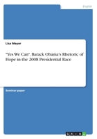 Yes We Can. Barack Obama's Rhetoric of Hope in the 2008 Presidential Race 3668542813 Book Cover