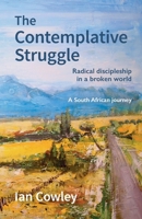 The Contemplative Struggle: Radical discipleship in a broken world 0857469827 Book Cover