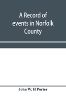 A record of events in Norfolk County, Virginia, from April 19th, 1861, to May 10th, 1862, with a history of the soldiers and sailors of Norfolk ... served in the Confederate States army or navy 9353957885 Book Cover