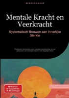Mentale Kracht en Veerkracht: Systematisch Bouwen aan Innerlijke Sterkte: Praktische handvatten voor mentale krachttraining en het opbouwen van mentale kracht in het dagelijks leven (Dutch Edition) 3384527542 Book Cover