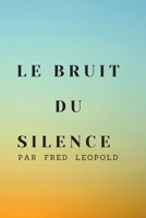 LE BRUIT DU SILENCE (French Edition) B088N96BP6 Book Cover