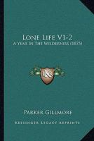 Lone Life V1-2: A Year In The Wilderness 1164953974 Book Cover