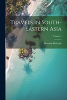 Travels in South-Eastern Asia; Volume 1 1021724416 Book Cover