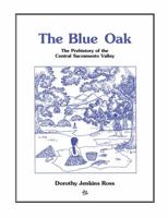 The Blue Oak: The Prehistory of the Central Sacramento Valley 0965376915 Book Cover