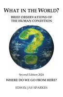 What in the World?: Brief Observations of the Human Condition 183615044X Book Cover