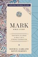 Mark Bible Study: Our Faith in Jesus Is Built on a Strong Foundation (Applying the Bible to Life Series) (NIV Application Commentary Resources) 0310176786 Book Cover